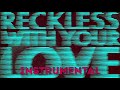 view Reckless (With Your Love) [Instrumental] [Instrumental]