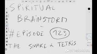 SPIRITUAL BRAINSTORM - EPISODE #123 - The Snake and Tetris