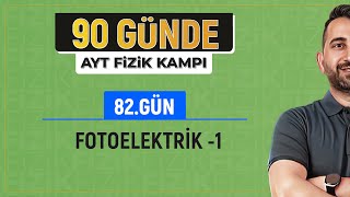 90 Günde AYT Fizik Kampı | 82.Gün 1. | Fotoelektrik Olay Konu Anlatımı -1  | 202