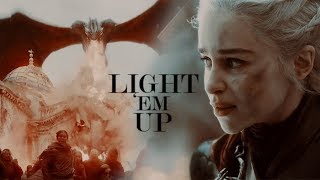 Daenerys Targaryen // LIGHT 'EM UP [+8x05]