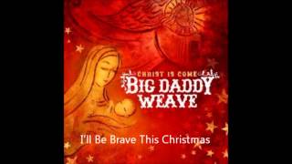 Watch Big Daddy Weave Ill Be Brave This Christmas video