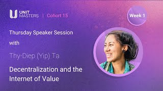 Decentralization And The Internet Of Value Thy-Diep Yip Ta - Unit Masters Cohort 15