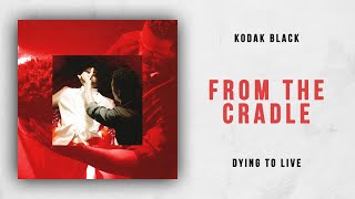 Kodak Black - From The Cradle (Dying To Live)