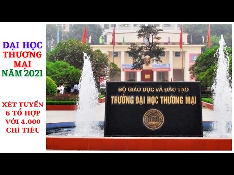Năm 2021, Trường ĐH Thương Mại Xét Tuyển Theo 6 Tổ Hợp Với 4.000 Chỉ Tiêu.