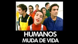 Watch Humanos Muda De Vida video