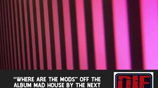 “WHERE ARE THE MODS” off the album MAD HOUSE by THE NEXT on Die Laughing Records OUT NOW!
