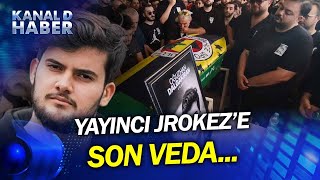 Jrokeze Son Veda İnternet Yayıncısı Jrokezin Cenazesine Akın Ettiler...