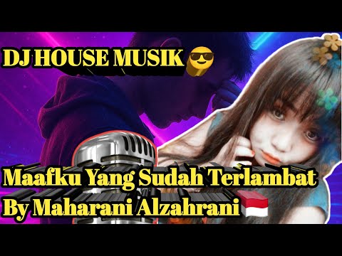 Dj House Musik Tik Tok Terbaru 😎 Maafku Yang Sudah Terlambat ‼️ Musik Edm Full Bass By Maharani