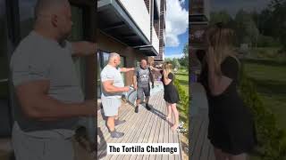 The Tortilla Challenge Strongman Edition.