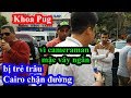 Khoa Pug bị trẻ trâu Cairo chặn đường vì cameraman mặc ...