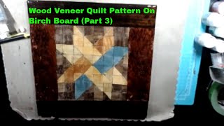 Wood Veneer Quilt Pattern On Birch Board Part 3 (Final)