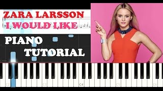 Zara Larsson - I Would Like (Piano Tutorial)