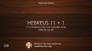 Martinho Lutero Semblano - Hebreus 11 + 1: A continuação da Galeria dos Heróis da Fé