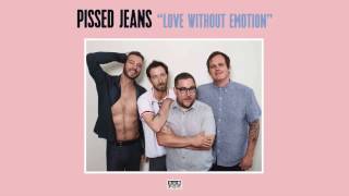 Watch Pissed Jeans Love Without Emotion video