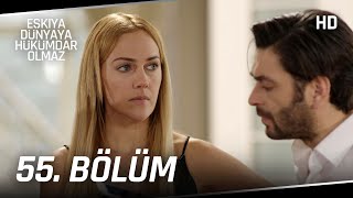 Eşkıya Dünyaya Hükümdar Olmaz 55. Bölüm | HD İZLE