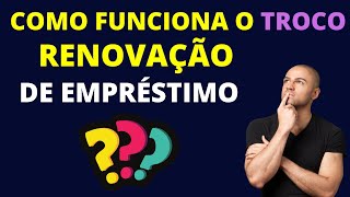 Como Funciona O Troco Na Renovação De Empréstimo -Descubra Já