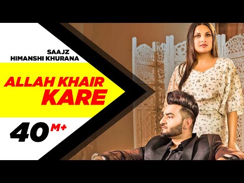 Allah Khair Kare (Official Video)| Saajz Ft Himanshi Khurana | Sandeep Sharma | New Punjabi Song2020