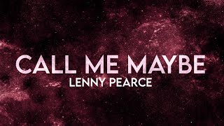 Lenny Pearce - Call Me Maybe (Lyrics) [Extended] Remix