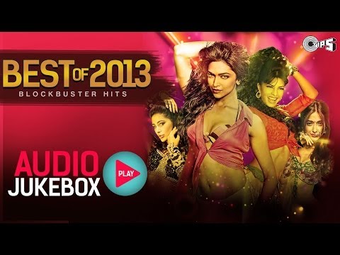Best of 2013 Hindi Song Collection - Blockbuster Hits | Audio...