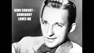Watch Bing Crosby Somebody Loves Me video