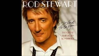 Watch Rod Stewart It Had To Be You video