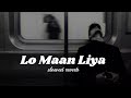 Lo Maan Liya [ slowed+ rverb ]  Arijit Singh | Raaz Reboot | @satyamroy50