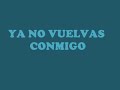 Ya No Vuelvas Conmigo Video preview