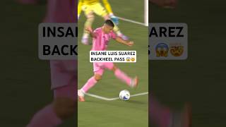 This Backheel P From Luis Suarez Was Crazy