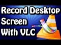 How to Record Desktop Screen With VLC [Without Crash] ✔