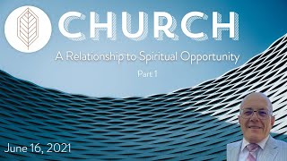 Church - A Relationship to Spiritual Opportunity - Part 1