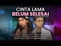 [DRAMA] CINTA LAMA BELUM SELESAI❤️‍🩹