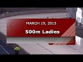 OLYMPIC OVAL FINALE, MARCH 19, 2015  WOMEN'S & MEN'S 500M/1000M