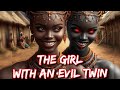 THE GIRL WITH AN EVIL TWIN #folklore #folktales #africanfolktales