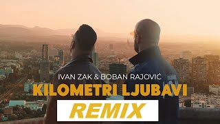 Ivan Zak I Boban Rajović - Kilometri Ljubavi | Remix