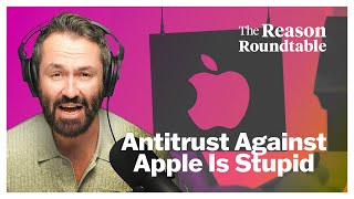 Biden's Antitrust Case Against Apple Is Truly Stupid | Reason Roundtable | March 25Th, 2024
