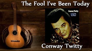 Watch Conway Twitty Fool Ive Been Today video
