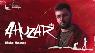 Mirələm Musazadə - Ahuzar (Rəsmi Audio)
