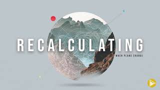 "When Plans Change" | Recalculating: When Plans Change