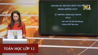 MÔN TOÁN HỌC - LỚP 12 | PHƯƠNG TRÌNH MẶT PHẲNG | 15H15 NGÀY 26.3.2020 | HỌC TRÊN TRUYỀN HÌNH