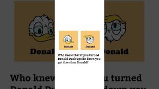 Who Knew That If You Turned Donald Duck Upside Down You Get The Other Donald?