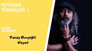 Tunay Bozyiğit -Hayat            Albüm:Seyduna Türküleri