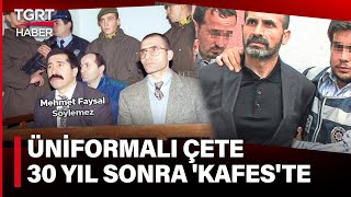 Üniformalı Çete Olarak Da Bilinen Söylemez Kardeşler Çetesi 30 Yıl Sonra Kafeste -Tgrt Haber
