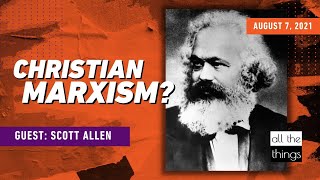 ATT#103 Christian Marxism? || 8/7/21