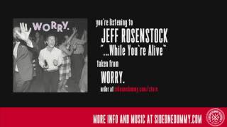 Watch Jeff Rosenstock while Youre Alive video