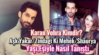 Karan Vohra Kimdir? Aşk Yakarzindagi Ki Mehekshaurya Yaşı, Eşiyle Nasıl Tanıştı?