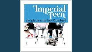 Watch Imperial Teen Everyone Wants To Know video