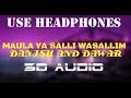 MAULA YA SALLI WASALLIM || Danish & Dawar || 3D AUDIO || Use Headphones 🎧