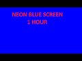 Neon Blue Bright Screen Blue Background 1 hour for TV or Monitor 16*9 HD