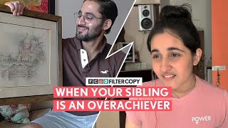 Filtercopy When Your Sibling Is An Overachiever Ft. Revathi Pillai And Abhinav Verma