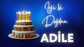 Doğum Günün Kutlu Olsun Adile , Adile İçin Özel Doğum Günü Şarkısı